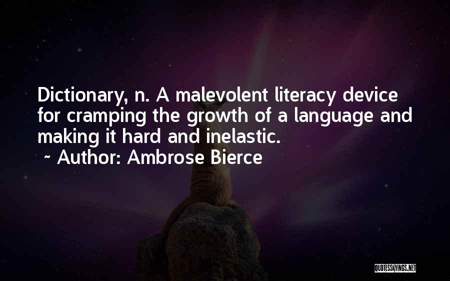 Ambrose Bierce Quotes: Dictionary, N. A Malevolent Literacy Device For Cramping The Growth Of A Language And Making It Hard And Inelastic.