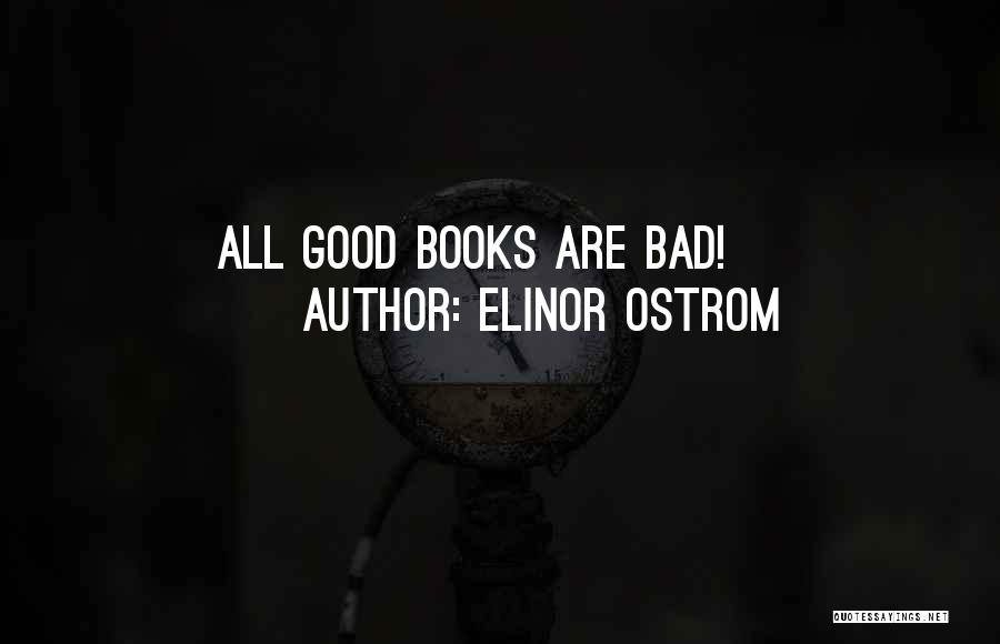Elinor Ostrom Quotes: All Good Books Are Bad!