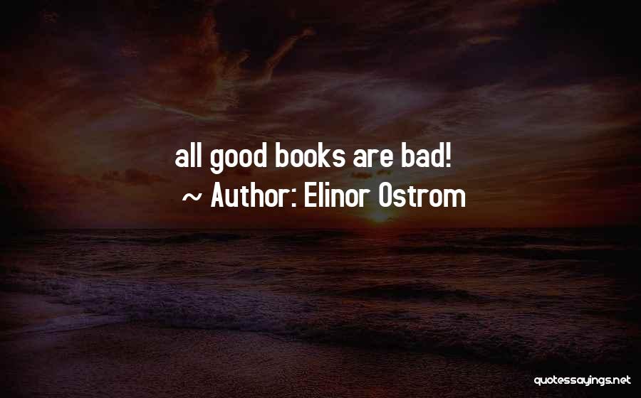 Elinor Ostrom Quotes: All Good Books Are Bad!