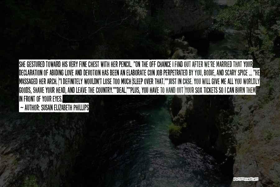 Susan Elizabeth Phillips Quotes: She Gestured Toward His Very Fine Chest With Her Pencil. On The Off Chance I Find Out After We're Married