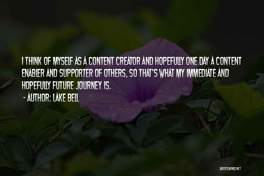 Lake Bell Quotes: I Think Of Myself As A Content Creator And Hopefully One Day A Content Enabler And Supporter Of Others, So