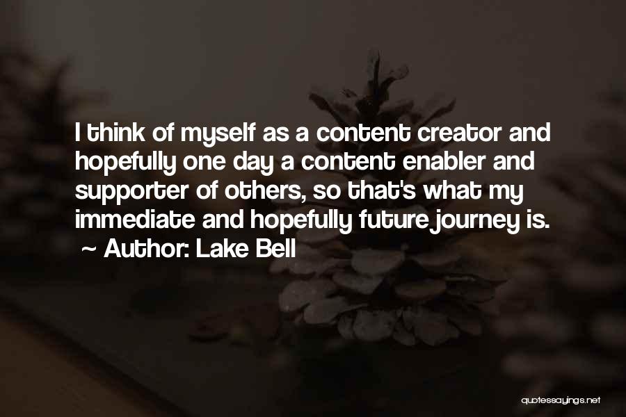 Lake Bell Quotes: I Think Of Myself As A Content Creator And Hopefully One Day A Content Enabler And Supporter Of Others, So