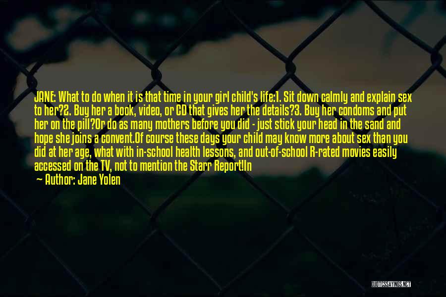 Jane Yolen Quotes: Jane: What To Do When It Is That Time In Your Girl Child's Life:1. Sit Down Calmly And Explain Sex