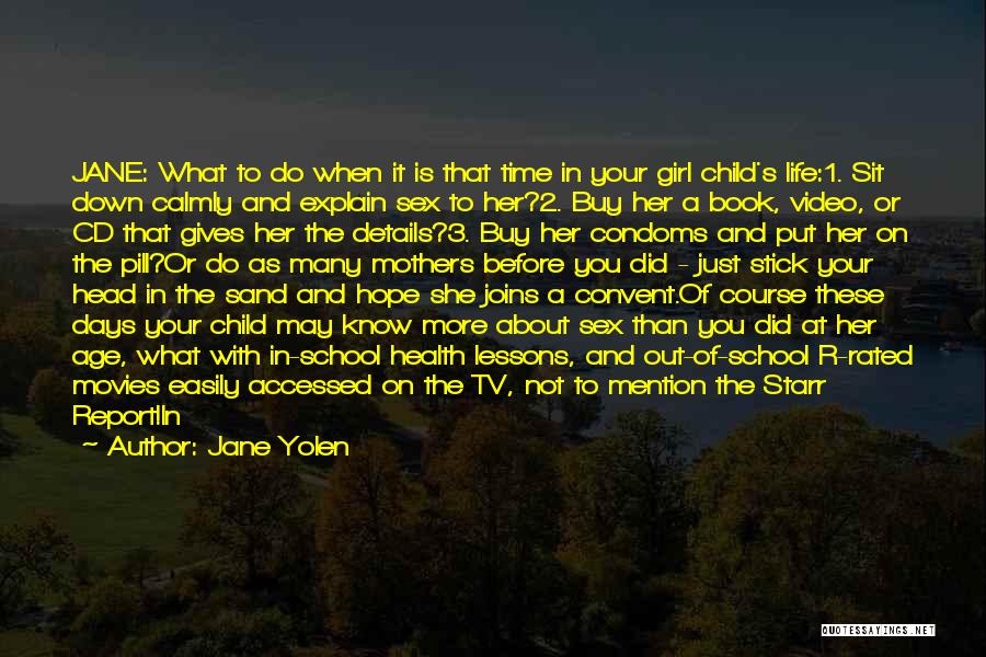 Jane Yolen Quotes: Jane: What To Do When It Is That Time In Your Girl Child's Life:1. Sit Down Calmly And Explain Sex