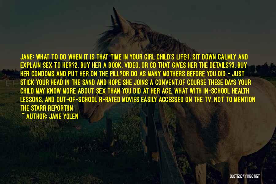 Jane Yolen Quotes: Jane: What To Do When It Is That Time In Your Girl Child's Life:1. Sit Down Calmly And Explain Sex