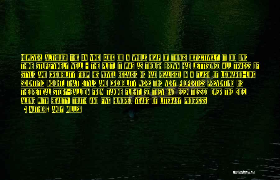 Andy Miller Quotes: However, Although The Da Vinci Code Did A Whole Heap Of Things Defectively, It Did One Thing Stupefyingly Well -