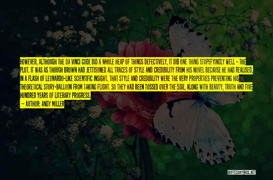 Andy Miller Quotes: However, Although The Da Vinci Code Did A Whole Heap Of Things Defectively, It Did One Thing Stupefyingly Well -