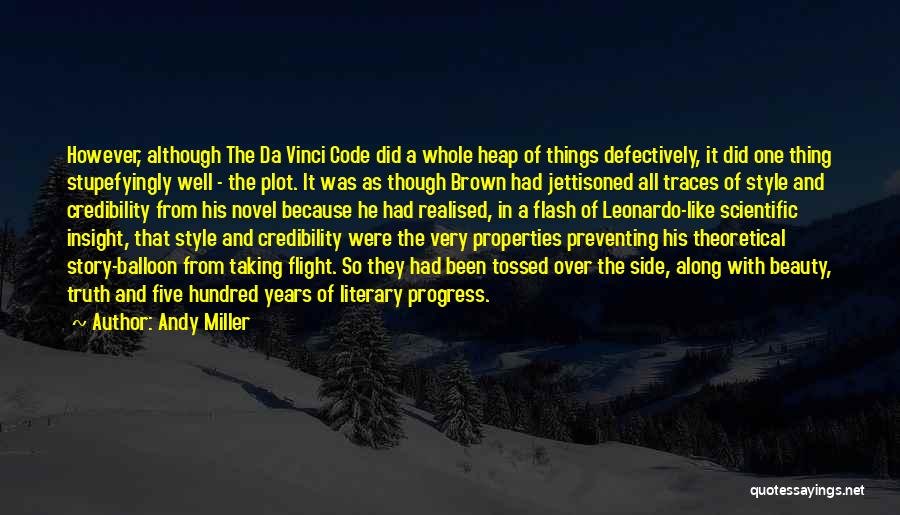 Andy Miller Quotes: However, Although The Da Vinci Code Did A Whole Heap Of Things Defectively, It Did One Thing Stupefyingly Well -