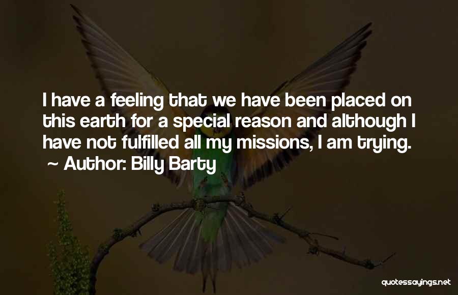 Billy Barty Quotes: I Have A Feeling That We Have Been Placed On This Earth For A Special Reason And Although I Have