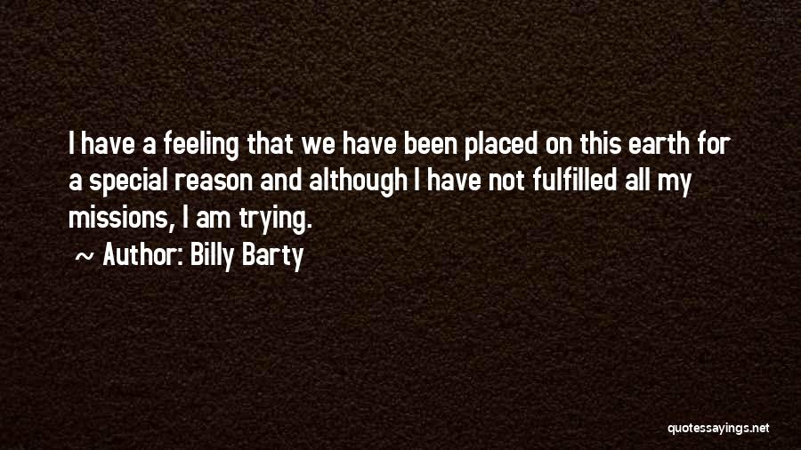 Billy Barty Quotes: I Have A Feeling That We Have Been Placed On This Earth For A Special Reason And Although I Have