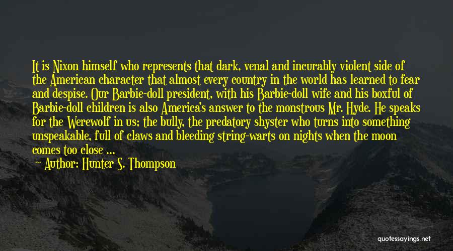 Hunter S. Thompson Quotes: It Is Nixon Himself Who Represents That Dark, Venal And Incurably Violent Side Of The American Character That Almost Every