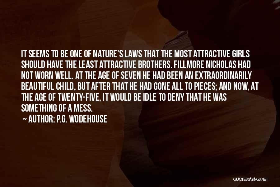 P.G. Wodehouse Quotes: It Seems To Be One Of Nature's Laws That The Most Attractive Girls Should Have The Least Attractive Brothers. Fillmore
