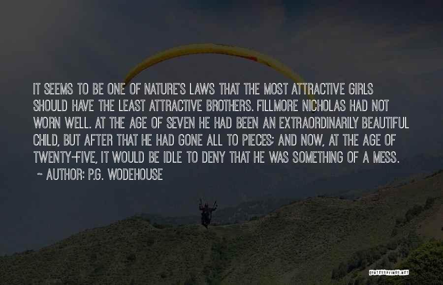 P.G. Wodehouse Quotes: It Seems To Be One Of Nature's Laws That The Most Attractive Girls Should Have The Least Attractive Brothers. Fillmore