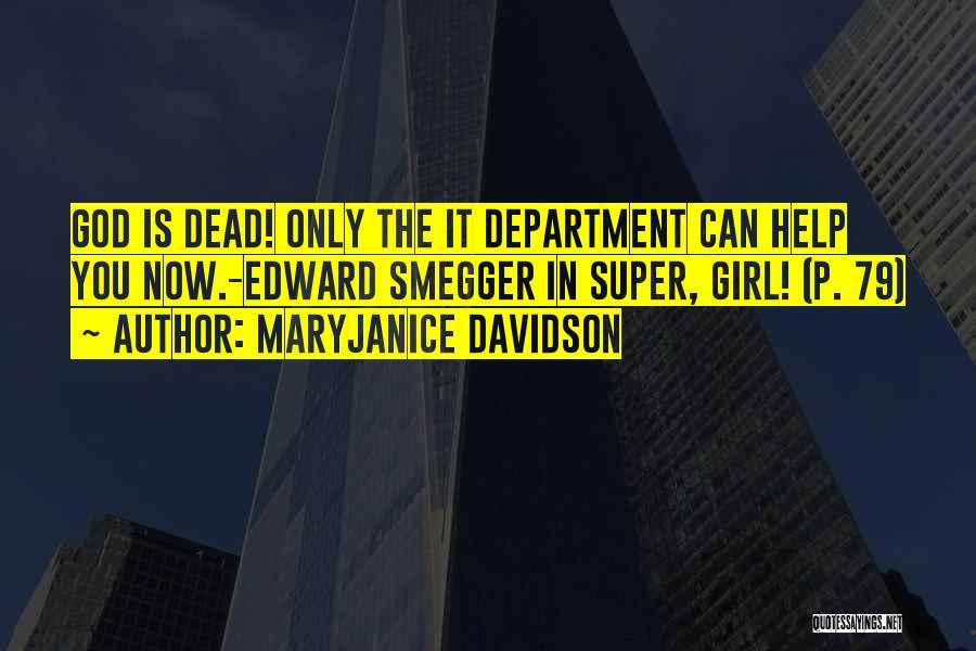 MaryJanice Davidson Quotes: God Is Dead! Only The It Department Can Help You Now.-edward Smegger In Super, Girl! (p. 79)