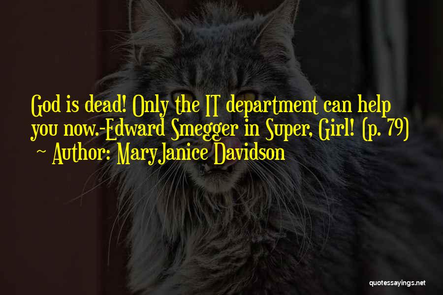 MaryJanice Davidson Quotes: God Is Dead! Only The It Department Can Help You Now.-edward Smegger In Super, Girl! (p. 79)