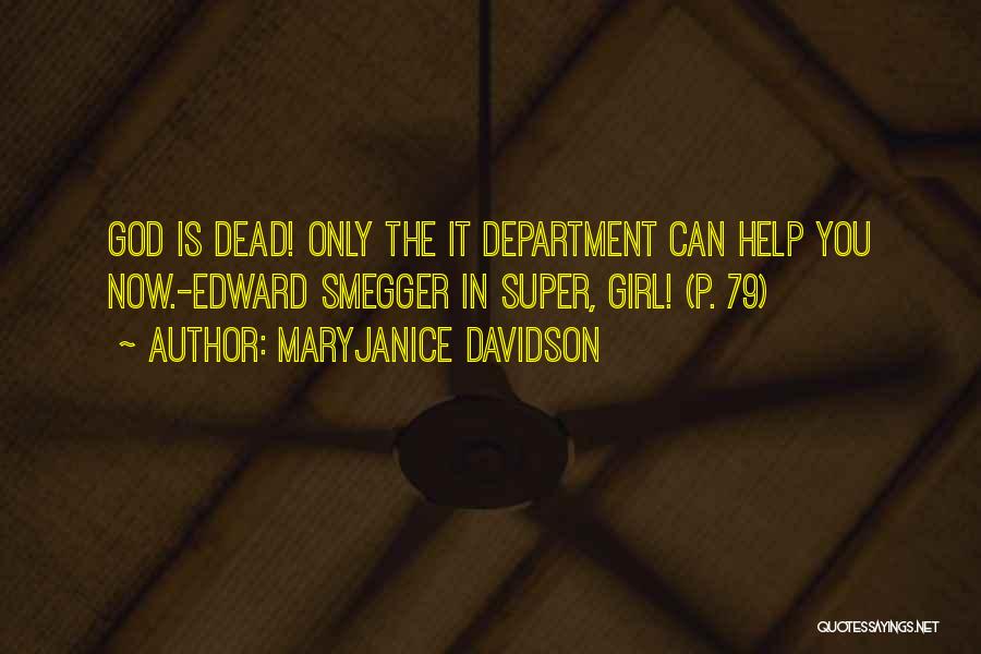 MaryJanice Davidson Quotes: God Is Dead! Only The It Department Can Help You Now.-edward Smegger In Super, Girl! (p. 79)