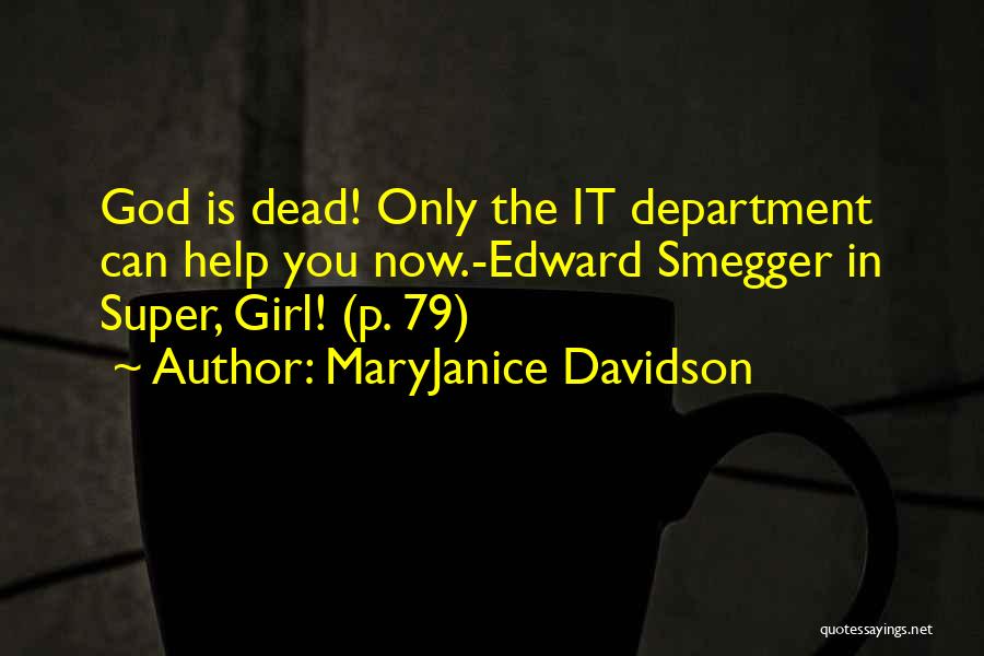 MaryJanice Davidson Quotes: God Is Dead! Only The It Department Can Help You Now.-edward Smegger In Super, Girl! (p. 79)