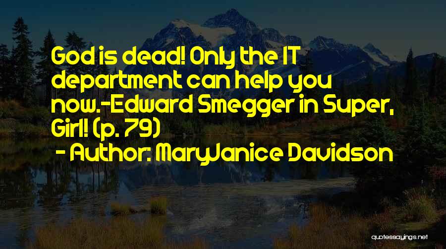 MaryJanice Davidson Quotes: God Is Dead! Only The It Department Can Help You Now.-edward Smegger In Super, Girl! (p. 79)