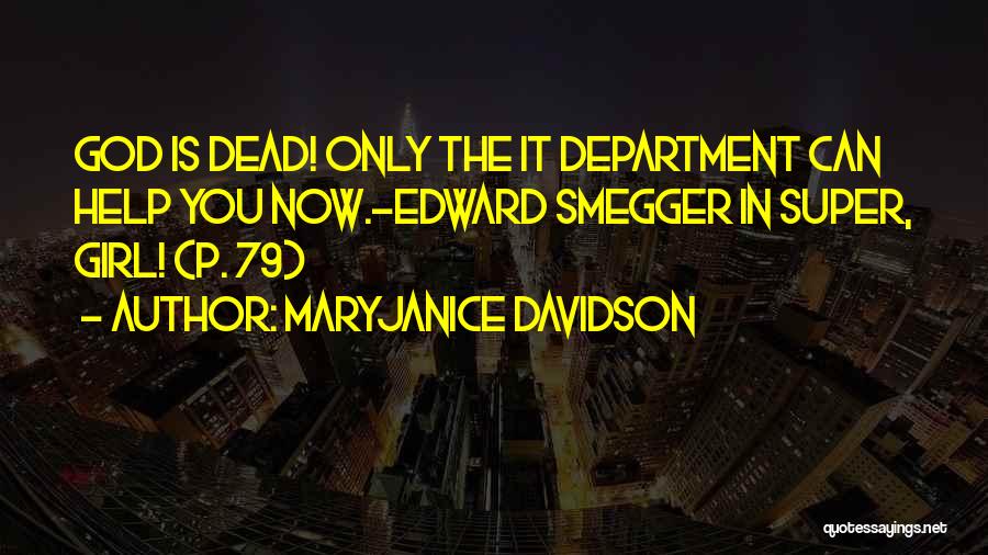 MaryJanice Davidson Quotes: God Is Dead! Only The It Department Can Help You Now.-edward Smegger In Super, Girl! (p. 79)