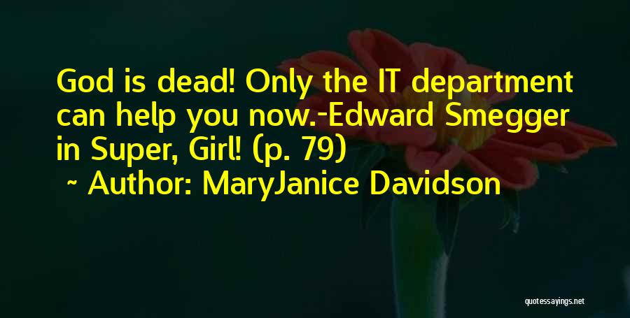 MaryJanice Davidson Quotes: God Is Dead! Only The It Department Can Help You Now.-edward Smegger In Super, Girl! (p. 79)