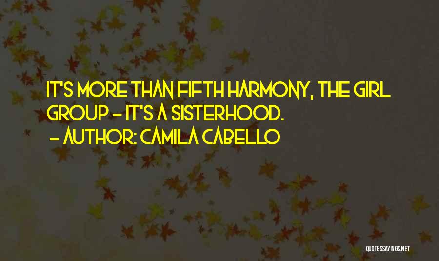 Camila Cabello Quotes: It's More Than Fifth Harmony, The Girl Group - It's A Sisterhood.