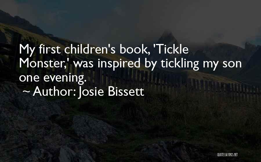Josie Bissett Quotes: My First Children's Book, 'tickle Monster,' Was Inspired By Tickling My Son One Evening.