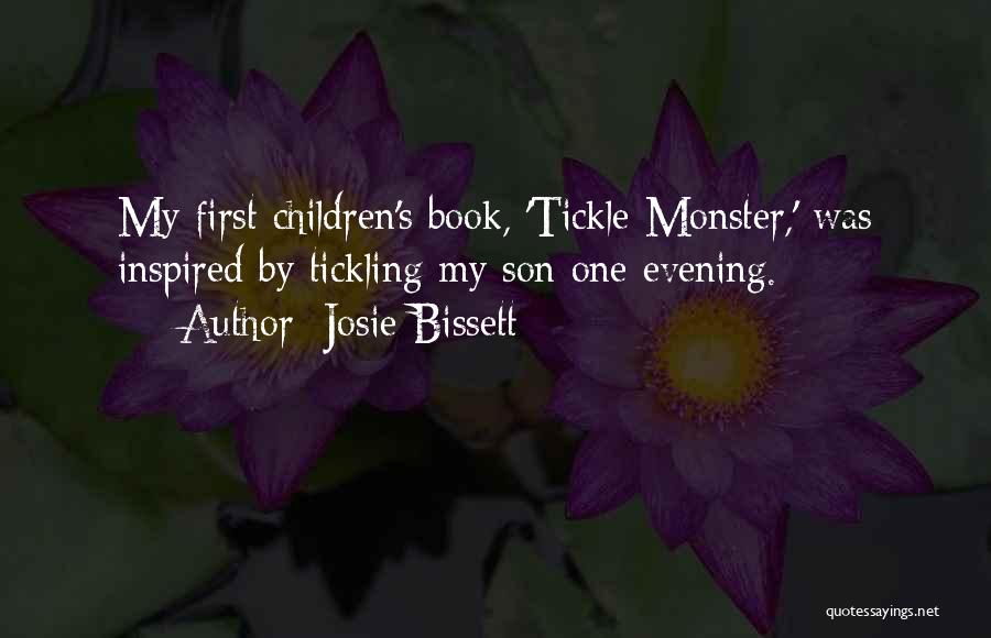 Josie Bissett Quotes: My First Children's Book, 'tickle Monster,' Was Inspired By Tickling My Son One Evening.