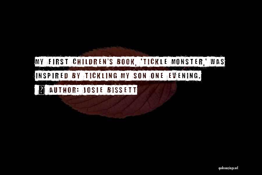 Josie Bissett Quotes: My First Children's Book, 'tickle Monster,' Was Inspired By Tickling My Son One Evening.