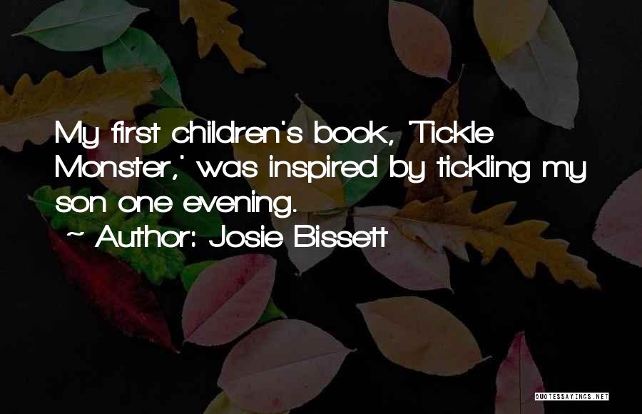 Josie Bissett Quotes: My First Children's Book, 'tickle Monster,' Was Inspired By Tickling My Son One Evening.