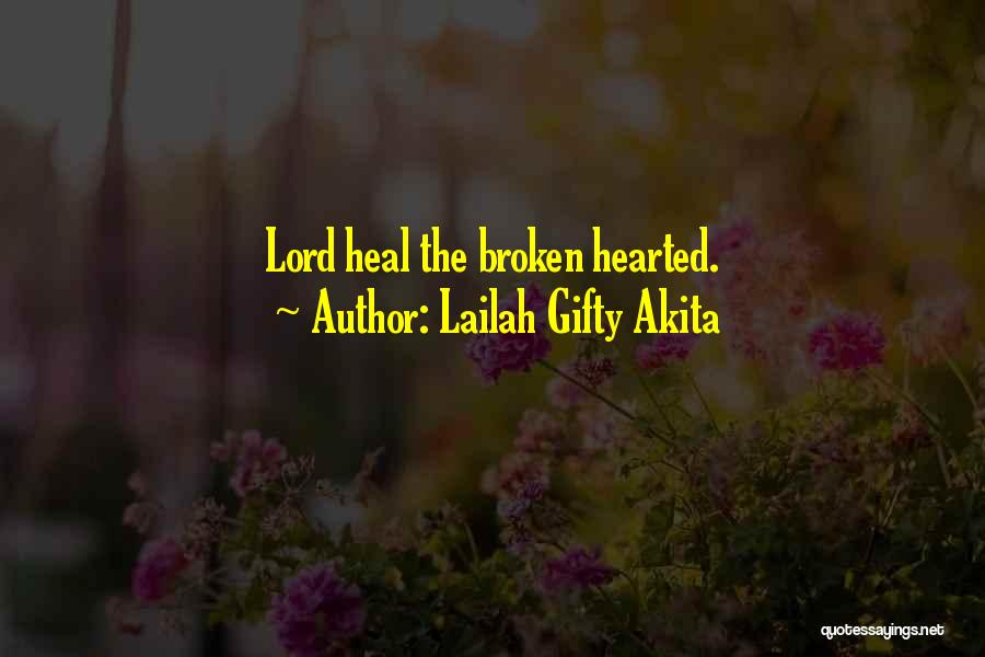 Lailah Gifty Akita Quotes: Lord Heal The Broken Hearted.