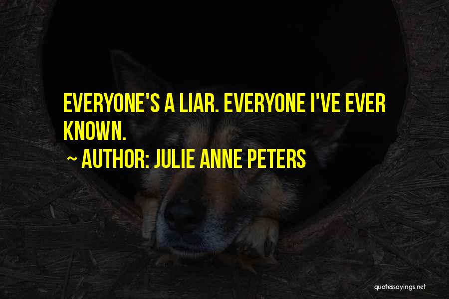 Julie Anne Peters Quotes: Everyone's A Liar. Everyone I've Ever Known.