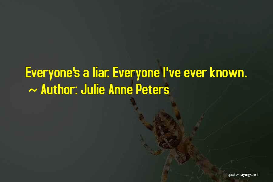 Julie Anne Peters Quotes: Everyone's A Liar. Everyone I've Ever Known.