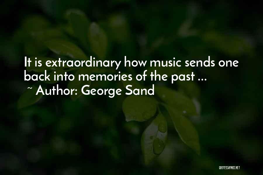 George Sand Quotes: It Is Extraordinary How Music Sends One Back Into Memories Of The Past ...