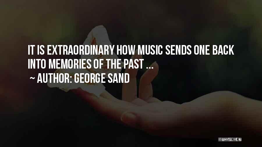 George Sand Quotes: It Is Extraordinary How Music Sends One Back Into Memories Of The Past ...