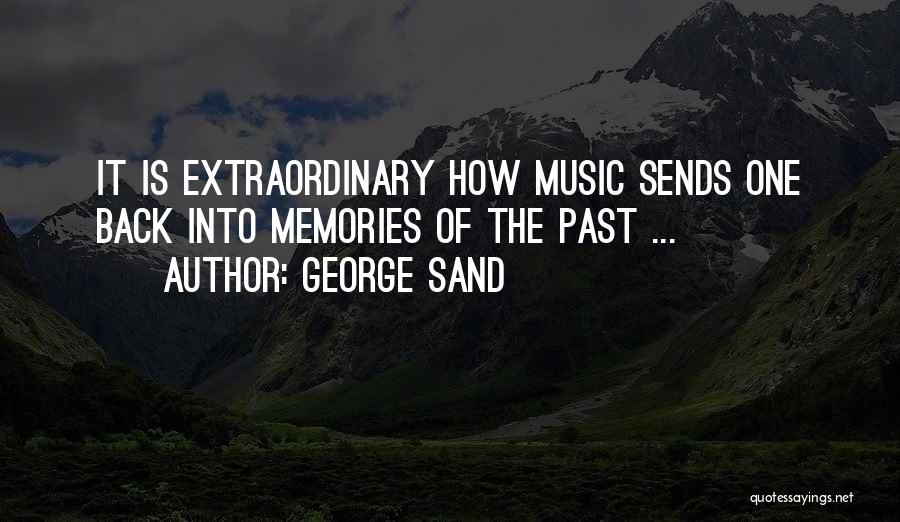 George Sand Quotes: It Is Extraordinary How Music Sends One Back Into Memories Of The Past ...