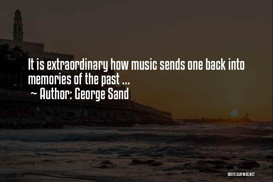 George Sand Quotes: It Is Extraordinary How Music Sends One Back Into Memories Of The Past ...