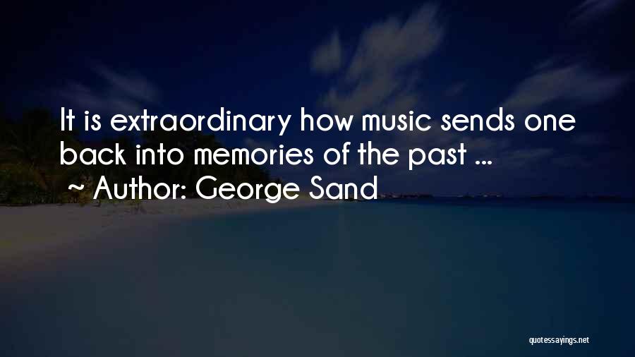 George Sand Quotes: It Is Extraordinary How Music Sends One Back Into Memories Of The Past ...