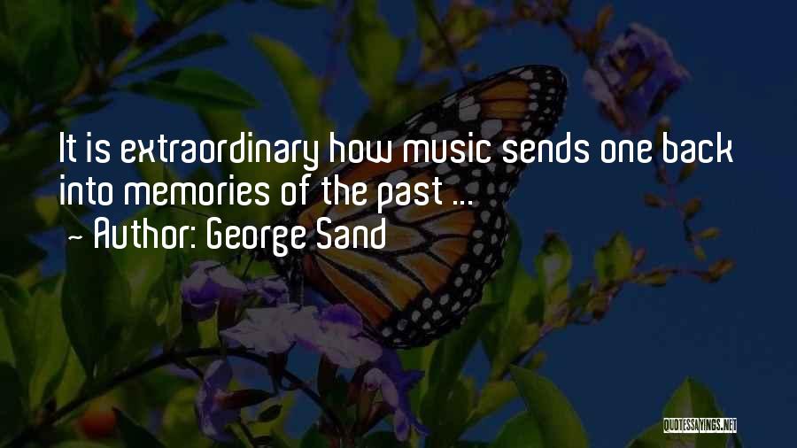 George Sand Quotes: It Is Extraordinary How Music Sends One Back Into Memories Of The Past ...
