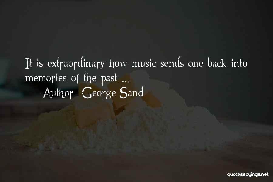 George Sand Quotes: It Is Extraordinary How Music Sends One Back Into Memories Of The Past ...