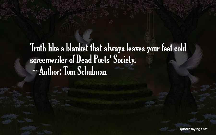 Tom Schulman Quotes: Truth Like A Blanket That Always Leaves Your Feet Cold Screenwriter Of Dead Poets' Society.