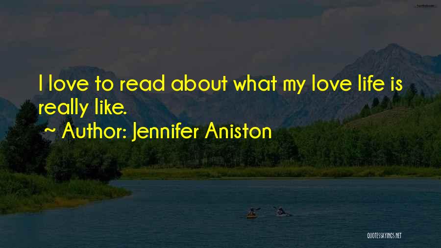 Jennifer Aniston Quotes: I Love To Read About What My Love Life Is Really Like.