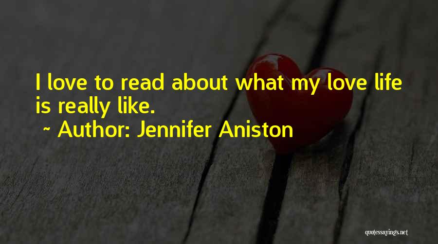 Jennifer Aniston Quotes: I Love To Read About What My Love Life Is Really Like.