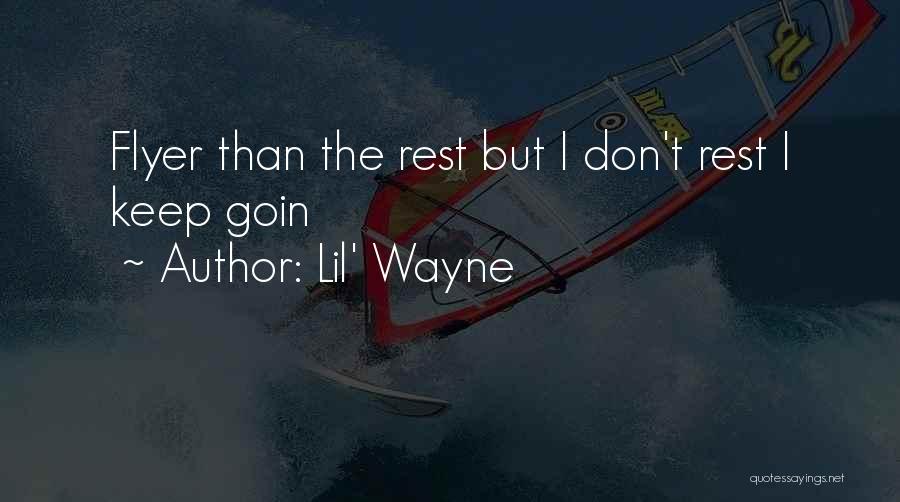 Lil' Wayne Quotes: Flyer Than The Rest But I Don't Rest I Keep Goin