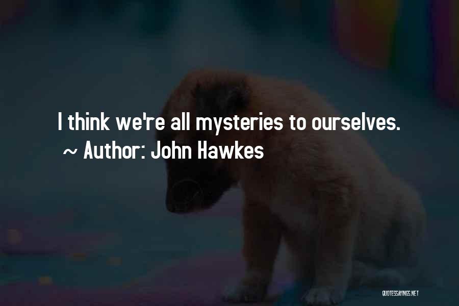 John Hawkes Quotes: I Think We're All Mysteries To Ourselves.