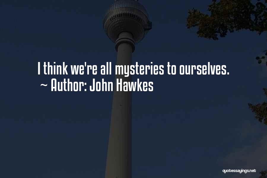 John Hawkes Quotes: I Think We're All Mysteries To Ourselves.