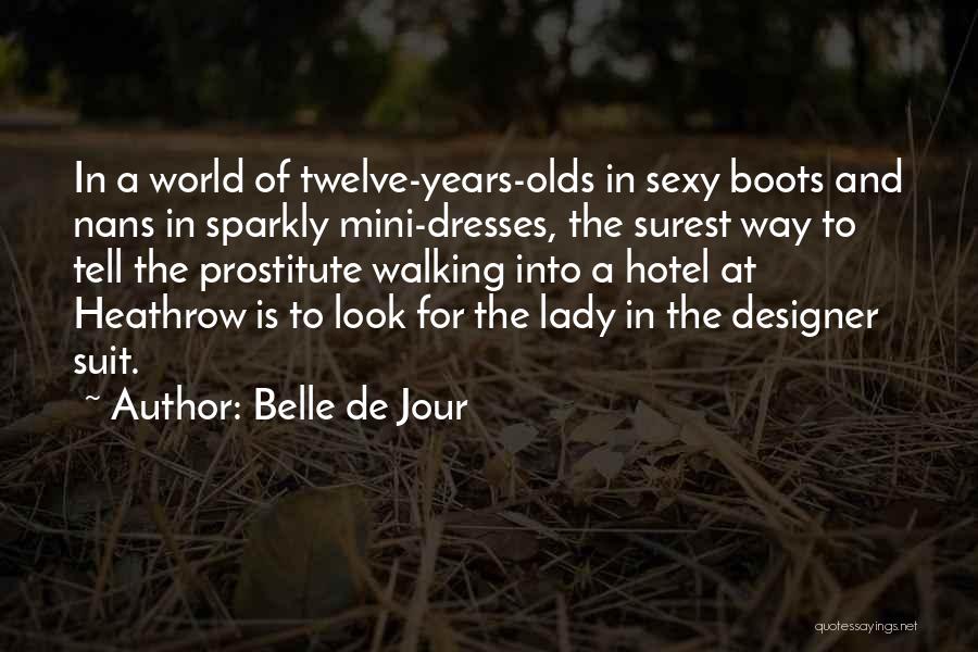 Belle De Jour Quotes: In A World Of Twelve-years-olds In Sexy Boots And Nans In Sparkly Mini-dresses, The Surest Way To Tell The Prostitute