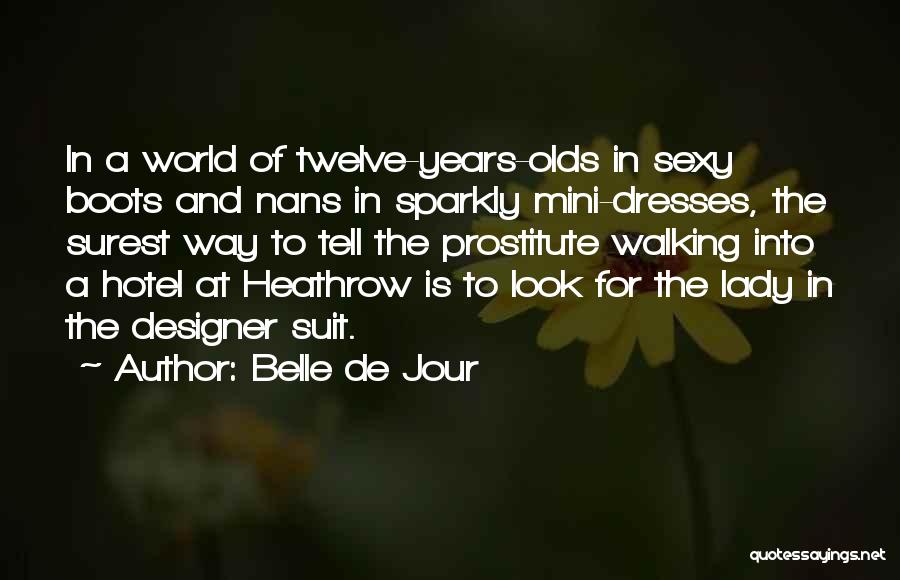 Belle De Jour Quotes: In A World Of Twelve-years-olds In Sexy Boots And Nans In Sparkly Mini-dresses, The Surest Way To Tell The Prostitute