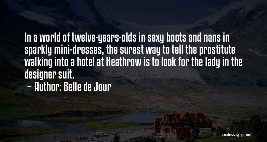 Belle De Jour Quotes: In A World Of Twelve-years-olds In Sexy Boots And Nans In Sparkly Mini-dresses, The Surest Way To Tell The Prostitute