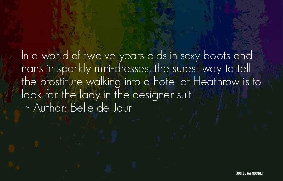 Belle De Jour Quotes: In A World Of Twelve-years-olds In Sexy Boots And Nans In Sparkly Mini-dresses, The Surest Way To Tell The Prostitute