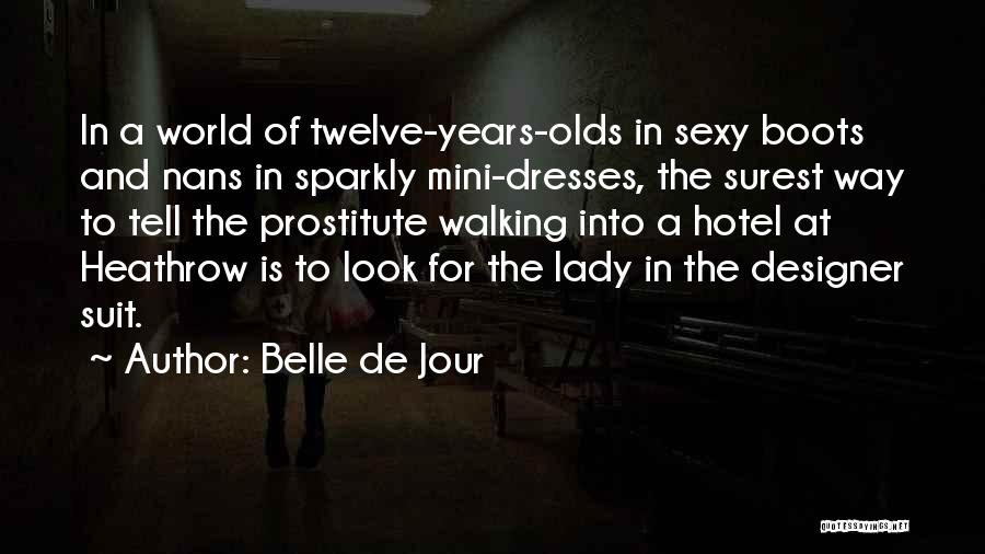 Belle De Jour Quotes: In A World Of Twelve-years-olds In Sexy Boots And Nans In Sparkly Mini-dresses, The Surest Way To Tell The Prostitute